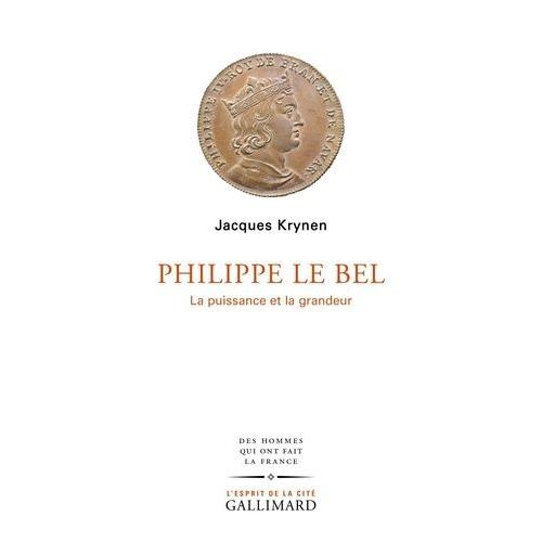 Philippe Le Bel - La Puissance Et La Grandeur