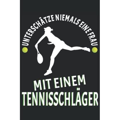 Unterschtze Niemals Eine Frau Mit Einem Tennischlger: Notizbuch A5 Liniert Format (6x9) | 120 Seiten Tennis Notizheft Tennis Verein Tennis ... Zeichenbuch | Schulbuch | Schulheft Journ