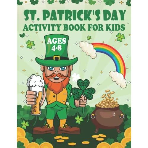 St. Patricks Day Activity Book For Kids Ages 4-8: A Cute St Patricks Day Preschool Books With 30 Activity Pages For Kids Including Mazes, Word ... More: Great St Patricks Day Gifts For Kids