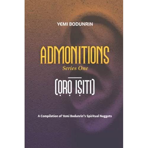 Admonitions: A Compilation Of Yemi Bodunrins Spiritual Nuggets