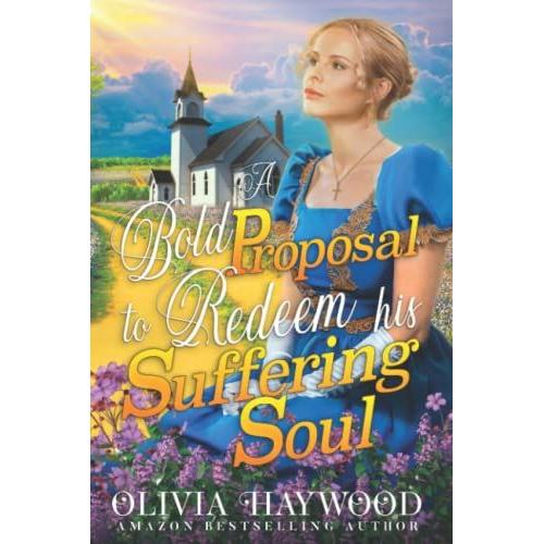 A Bold Proposal To Redeem His Suffering Soul: A Christian Historical Romance Book