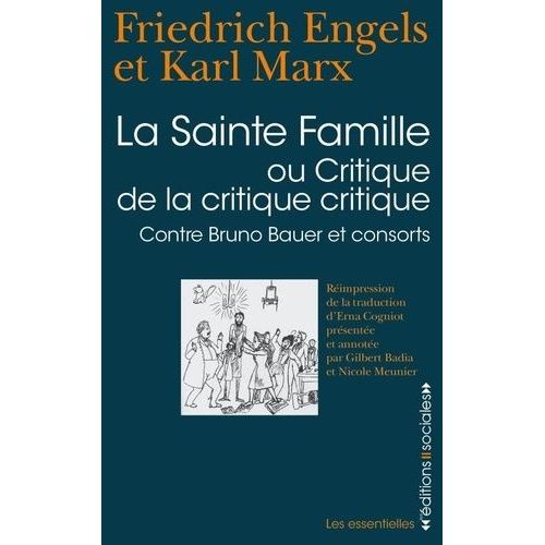 La Sainte Famille - Ou Critique De La Critique Critique, Contre Bruno Bauer Et Consorts