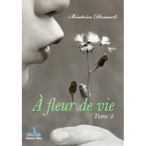 A Fleur De Vie - Tome 2, Emergence De La Lumière