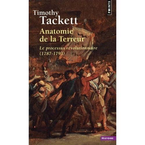 Anatomie De La Terreur - Le Processus Révolutionnaire (1787-1793)
