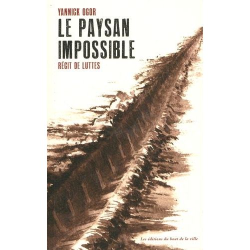 Le Paysan Impossible - Récit De Luttes
