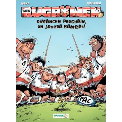 Les Rugbymen - Tome 4 - Dimanche Prochain, On Jouera Samedi !