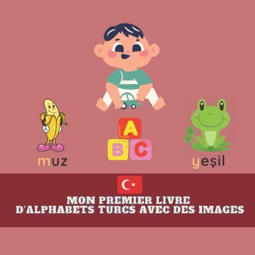 Mon Premier Livre D'alphabets Turcs Avec Des Images: Enseigner Et Apprendre Les Mots Turcs De Base Pour Les Tout-Petits, La Langue Turque, Lapprentissage Bilingue, Les Mots Avec Abc, 8.5x8.5 In