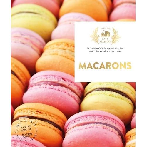 Macarons - 30 Recettes De Douceurs Sucrées Pour Des Résultats Épatants
