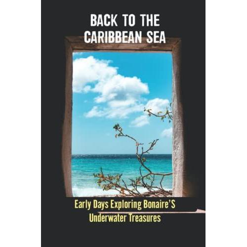Back To The Caribbean Sea: Early Days Exploring Bonaires Underwater Treasures