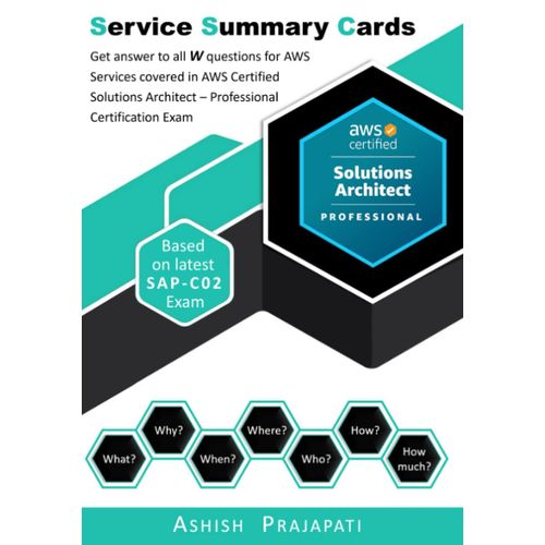 Aws Certified Solutions Architect Professional Certification - Service Summary Cards: Get Answer To All W Questions For Aws Services Covered In Aws ... On Latest Sap-C02 (Aws Service Summary Cards)