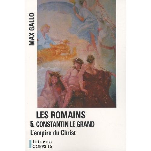 Les Romains Tome 5 - Constantin Le Grand - L'empire Du Christ