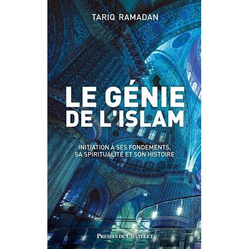 Le Génie De L'islam - Initiation À Ses Fondements, Sa Spiritualité Et Son Histoire