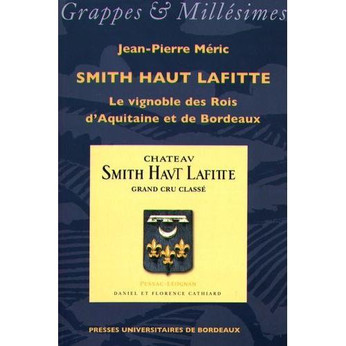 Smith Haut Lafitte - Le Vignoble Des Rois D'aquitaine Et De Bordeaux