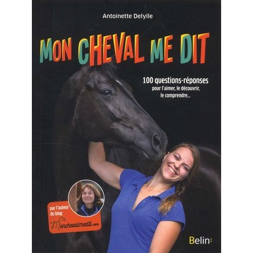 Mon Cheval Me Dit - 100 Questions-Réponses Pour L'aimer, Le Découvrir, Le Comprendre