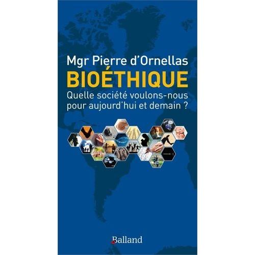 Bioéthique - Quelle Société Voulons-Nous Pour Aujourd'hui Et Demain ?
