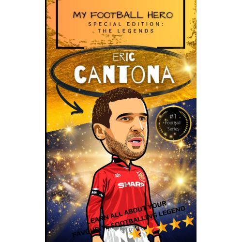 My Football Hero: Eric Cantona: Special Edition The Legends: Learn All About Your Favourite Footballing Legend (My Football Hero - Football Biographies For Kids)