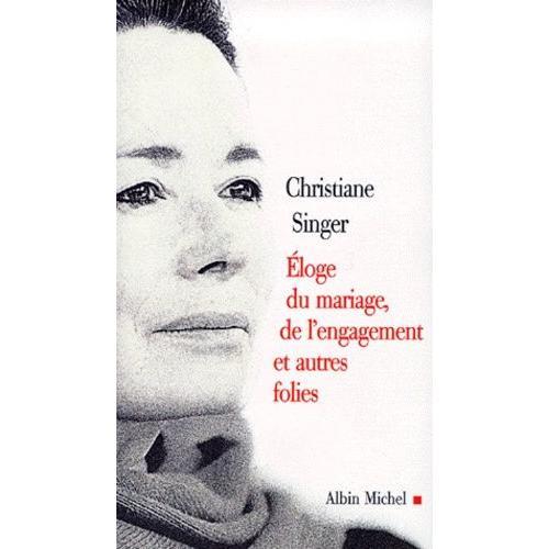 Éloge Du Mariage, De L'engagement Et Autres Folies