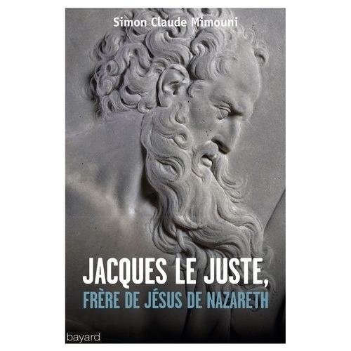 Jacques Le Juste, Frère De Jésus De Nazareth Et L'histoire De La Communauté Nazoréenne/Chrétienne De Jérusalem Du Ier Au Ive Siècle