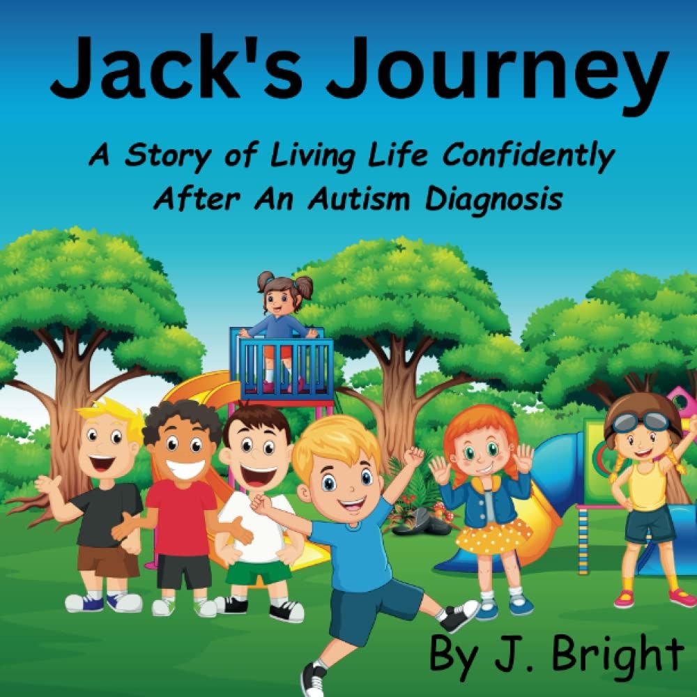 Jacks Journey: A Story Of Living Life Confidently After An Autism Diagnosis