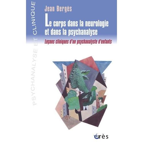 Le Corps Dans La Neurologie Et Dans La Psychanalyse