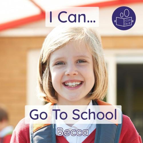 I Can Go To School: A Gentle Introduction To Going To School (Beccas I Can Do It! Books)