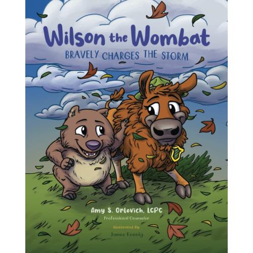 Wilson The Wombat Bravely Charges The Storm: In This Sel Childrens Book Series, Visit Yellowstone With Wilson And Meet A Bison, Afraid To Move To A New Home. Teach Kids Coping Skills.