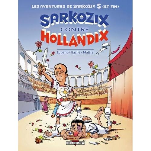 Les Aventures De Sarkozix Tome 5 - Sarkozix Contre Hollandix