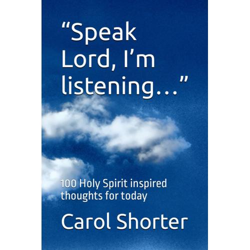 Speak Lord, Im Listening: 100 Holy Spirit Inspired Thoughts For Today