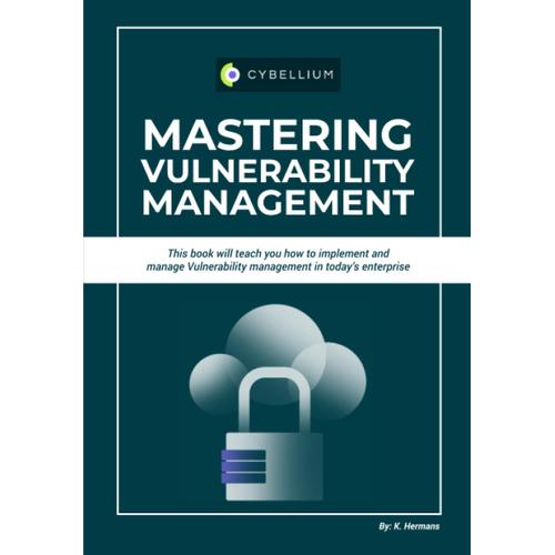 Mastering Vulnerability Management: This Book Will Teach You How To Implement And Manage Vulnerability Management In Todays Enterprise