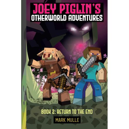 Joey Piglins Otherworld Adventure Book 2: Return To The End