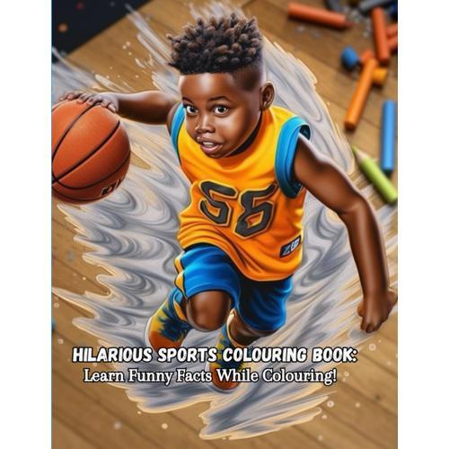 Hilarious Sports Colouring Book: Learn Funny Facts While Colouring!: Colourful Fun: Hilarious Sports Colouring Book For Kids Age 8 -14learn Funny Facts While Colouring!