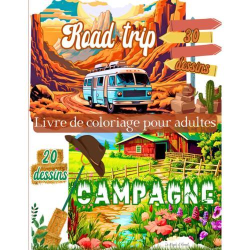 Livre De Coloriage Pour Adultes Road Trip + Campagne: 50 Magnifiques Dessins Format A4 30 Dessins De Vans Et Camping Cars Rétro Dans Des Décors De ... Et Chevaux Relaxation Détente Bien Être