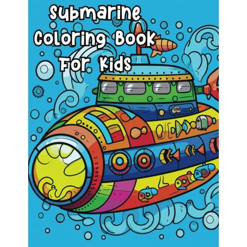 Submarine Coloring Book For Kids, Age: 4-8, 8.5x11 Inch With 60 Page: A Simple, Educational Coloring Sheets For Kids