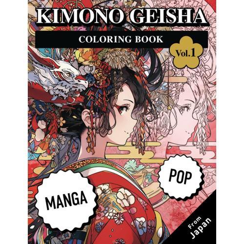 Pop Manga Coloring Book From Japan: Kimono Geisha The Timeless Elegance Of Traditional Japanese Beauty