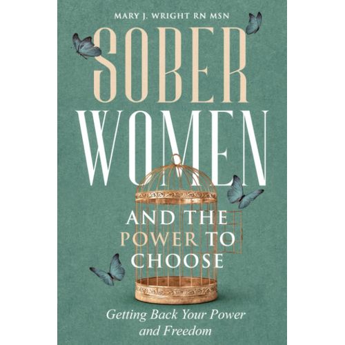 Sober Women And The Power To Choose: Getting Back Your Power And Freedom