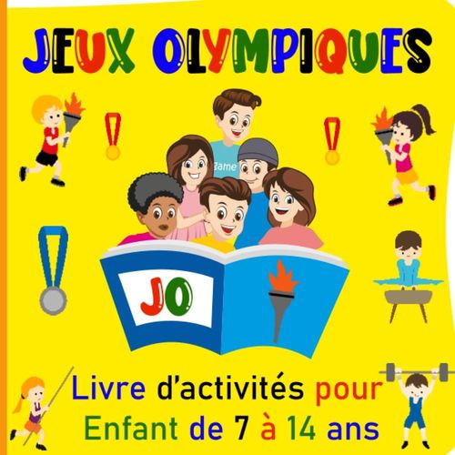 Jeux Olympiques: Livre Dactivité Pour Enfant De 7 À 14 Ans, Avec Plus De 60 Activités Autour Des Jo : Quiz, Labyrinthes, Mots Mêlés, Traductions, Lettres Mélangées, Devinettes, Enquêtes Et Coloriage