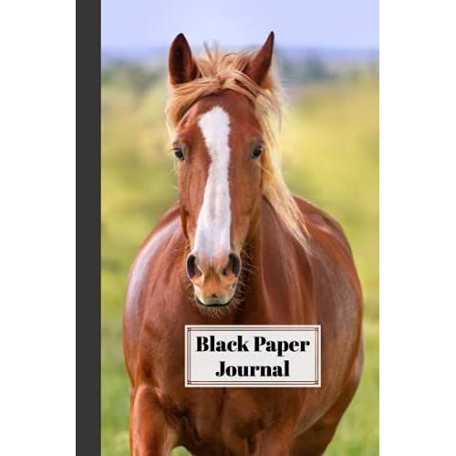 Black Paper Journal: Premium Horse Cover Black Paper Journal, Solid Black Journal With Black Pages | Reverse Color Notebook | Black Out Paper, 120 Pages, Size 6" X 9" By Friedhelm Baier