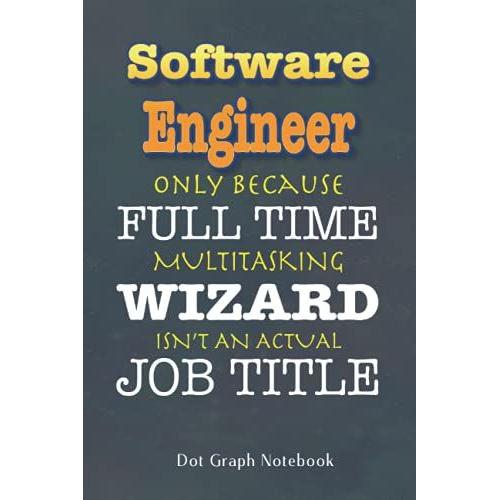 Software Engineer Full Time Wizard: 6x9 Inch Dot Graph Notebook 100 Pages, Perfect For Notes, Journaling, Gift For Co-Workers