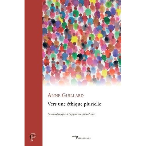 Vers Une Éthique Plurielle - Le Théologique À L'appui Du Libéralisme