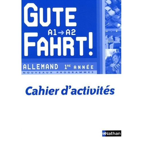 Allemand 1re Année A1/A2 Gute Fahrt ! - Cahier D'activités