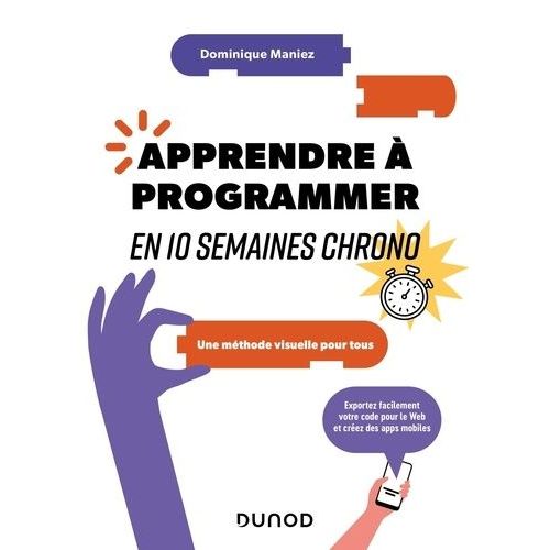 Apprendre À Programmer En 10 Semaines Chrono - Une Méthode Visuelle Pour Tous