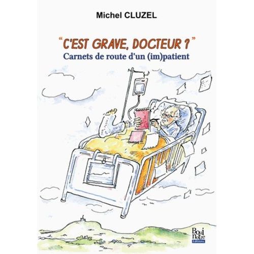 C'est Grave Docteur ? - Carnets De Route D'un (Im)Patient