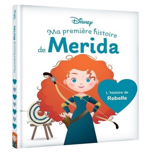 Ma Première Histoire De Merida - L'histoire Du Film Rebelle