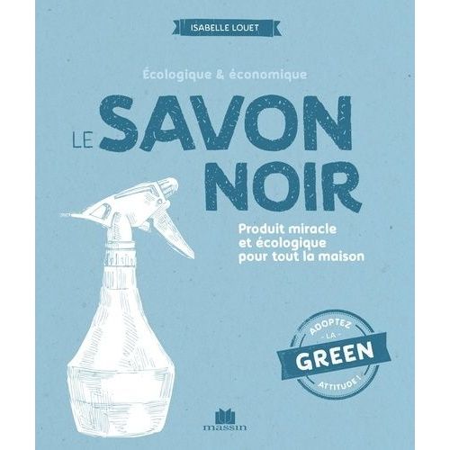 Le Savon Noir - Produit Miracle Et Écologique Pour Toute La Maison