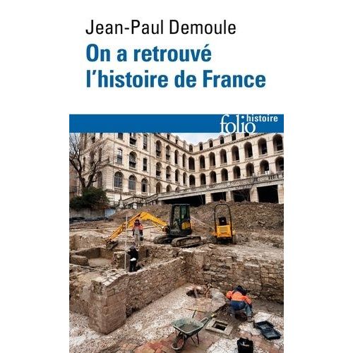 On A Retrouvé L'histoire De France - Comment L'archéologie Raconte Notre Passé