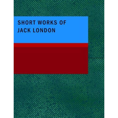 Short Works Of Jack London