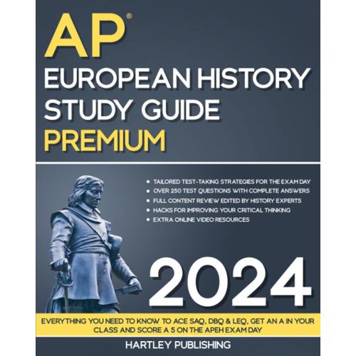 The Hartley Ap European History Study Guide: Everything You Need To Know To Ace Saq, Dbq & Leq, Get An A In Your Class And Score A 5 On The Apeh Exam Day