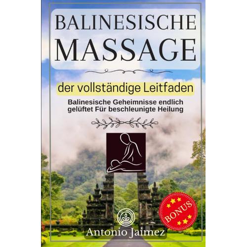 Balinesische Massage, Der Vollständige Leitfaden: Balinesische Geheimnisse Endlich Gelüftet Für Beschleunigte Heilung