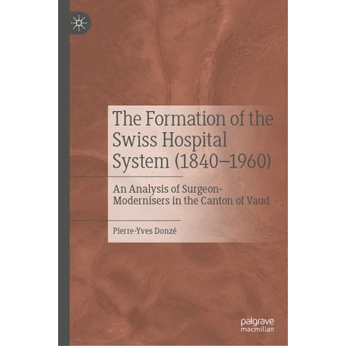 The Formation Of The Swiss Hospital System (1840-1960)