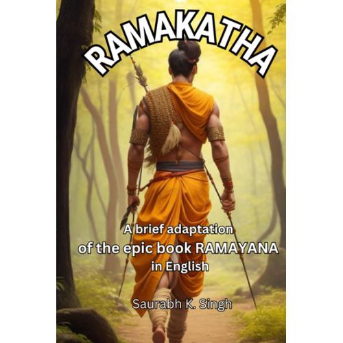 Ramakatha: A Brief Adaptation Of The Epic Book Ramayana In English: A Concise And Modern Retelling Of The Indian Mythology Book Shri Ramacharitmanas.